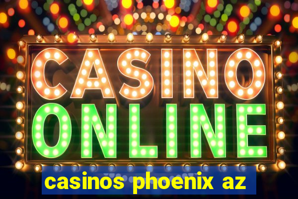 casinos phoenix az