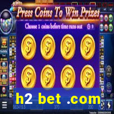 h2 bet .com