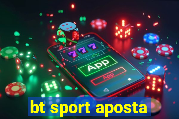 bt sport aposta