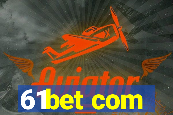 61bet com