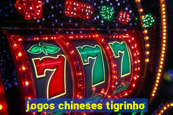 jogos chineses tigrinho