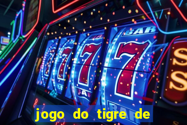 jogo do tigre de ganhar dinheiro de verdade