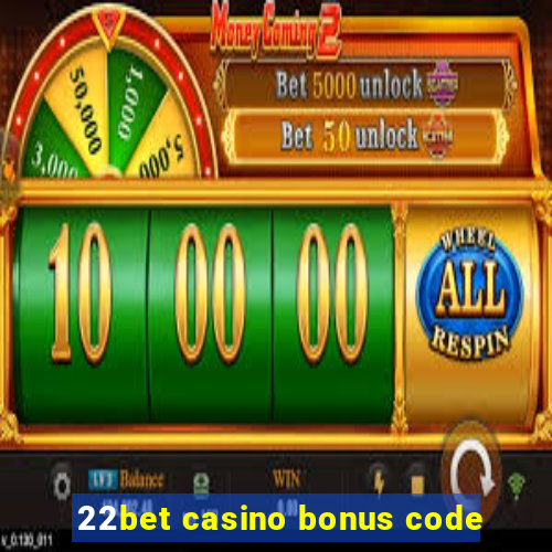 22bet casino bonus code