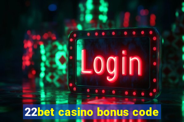 22bet casino bonus code