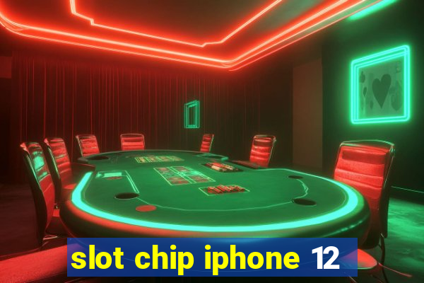 slot chip iphone 12