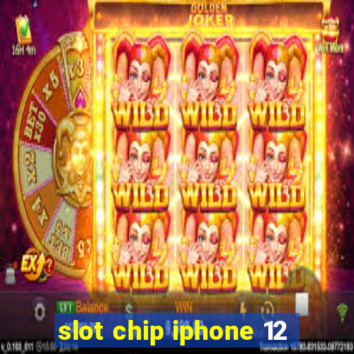 slot chip iphone 12