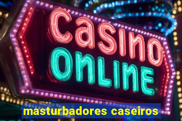 masturbadores caseiros