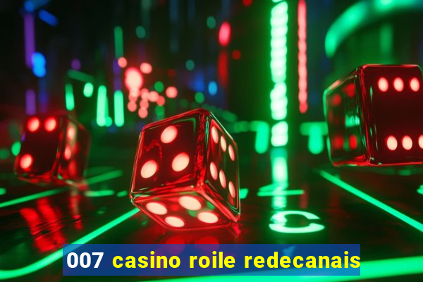 007 casino roile redecanais