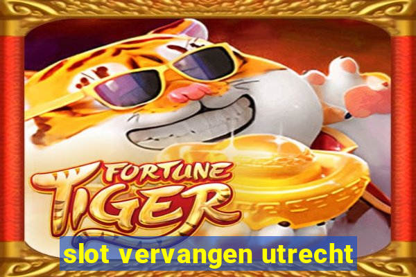 slot vervangen utrecht