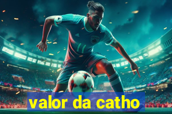 valor da catho