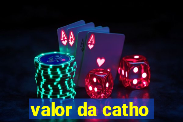 valor da catho