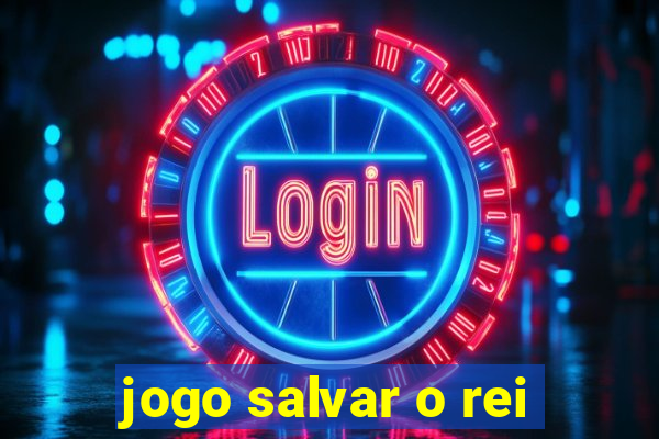 jogo salvar o rei