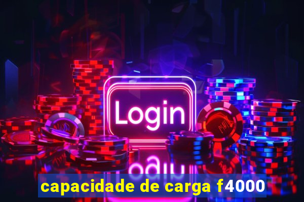 capacidade de carga f4000