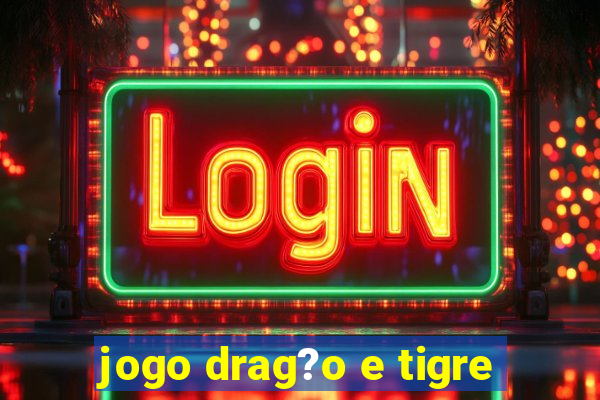 jogo drag?o e tigre