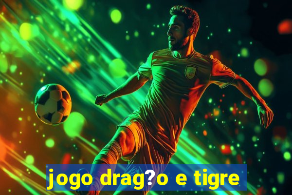 jogo drag?o e tigre