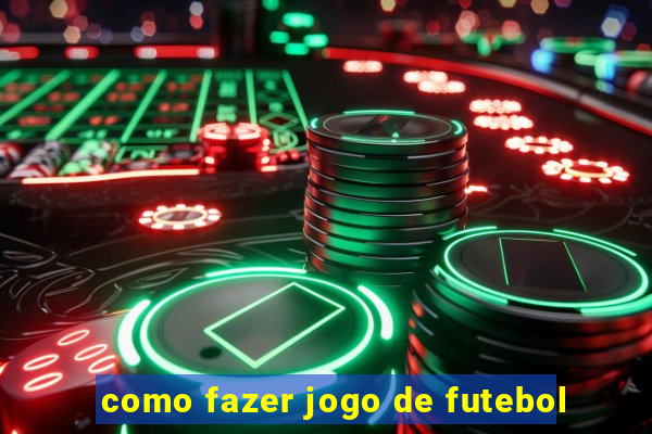 como fazer jogo de futebol