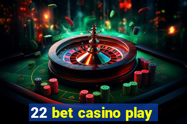 22 bet casino play