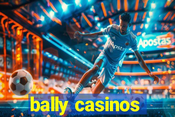 bally casinos