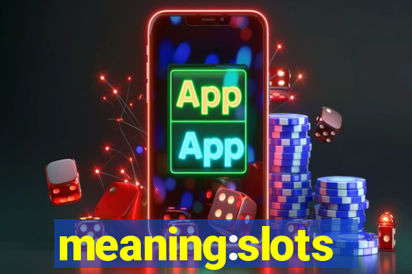 meaning:slots