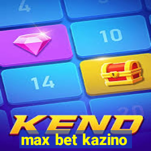 max bet kazino