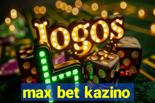 max bet kazino