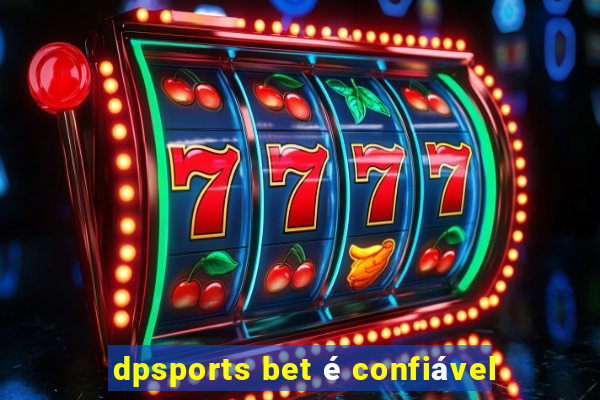 dpsports bet é confiável