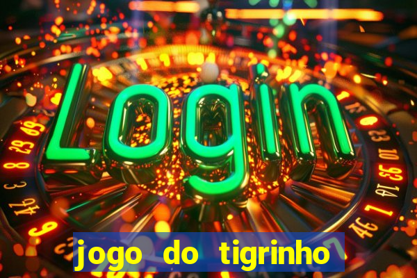 jogo do tigrinho é verdade