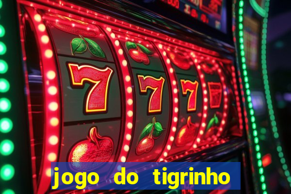 jogo do tigrinho é verdade