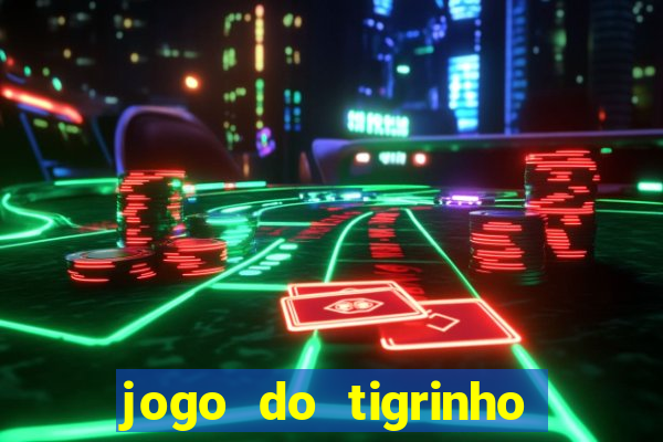 jogo do tigrinho é verdade