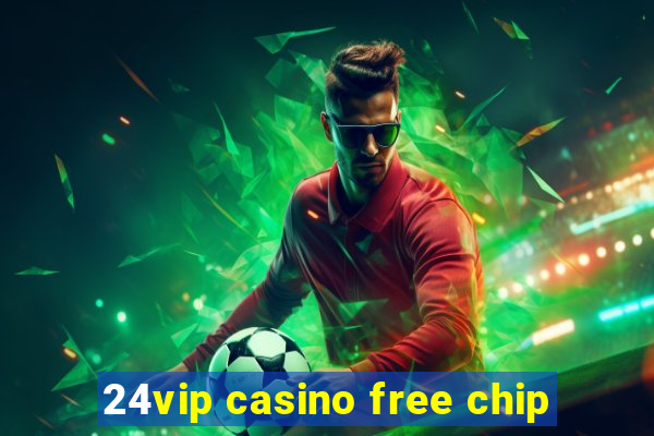 24vip casino free chip