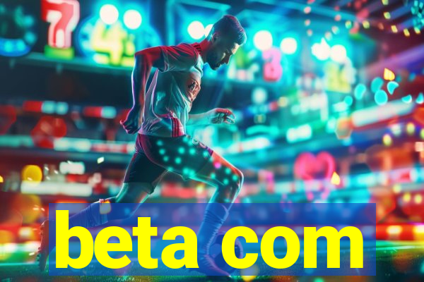 beta com