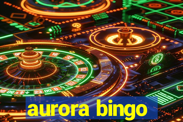 aurora bingo