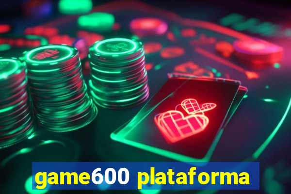 game600 plataforma