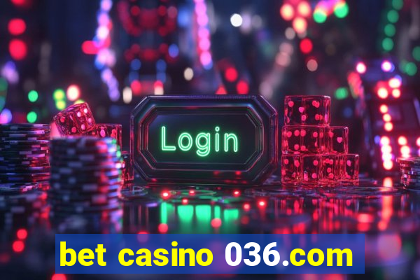 bet casino 036.com