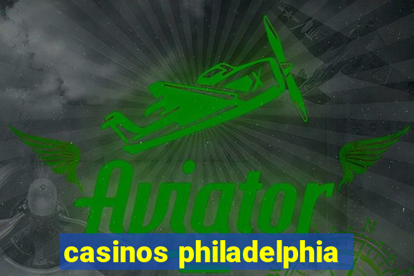 casinos philadelphia