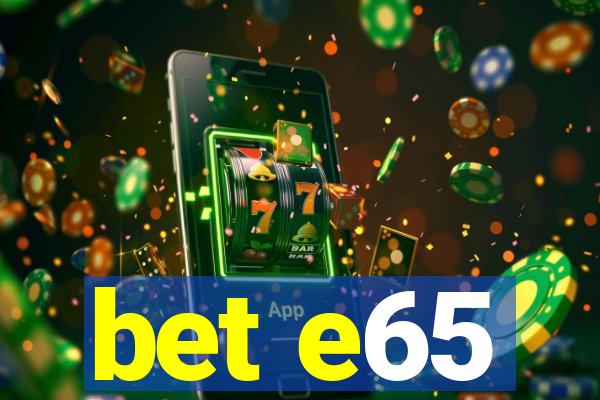 bet e65