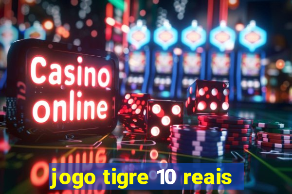 jogo tigre 10 reais