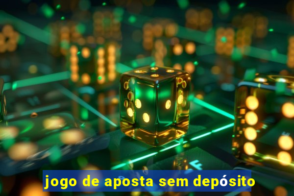 jogo de aposta sem depósito