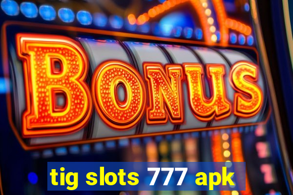 tig slots 777 apk