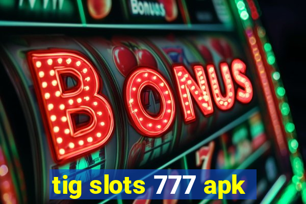 tig slots 777 apk