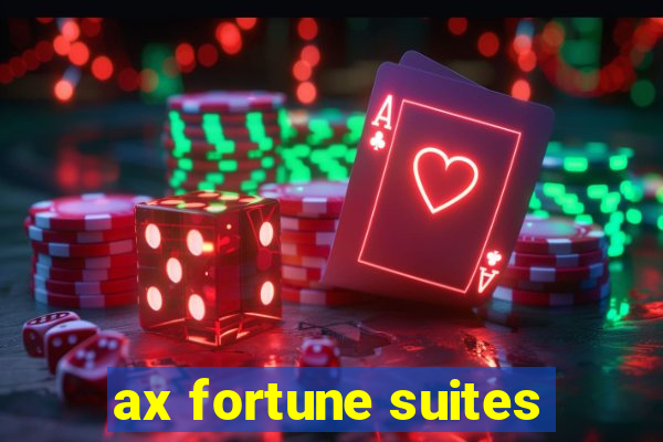 ax fortune suites