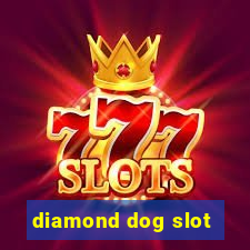 diamond dog slot