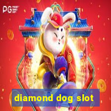 diamond dog slot