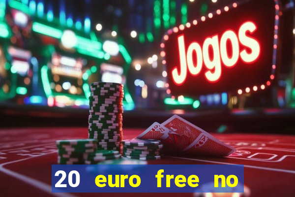 20 euro free no deposit casino