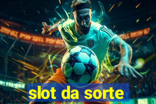 slot da sorte