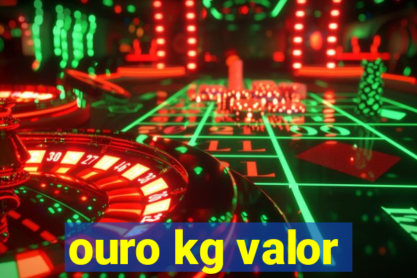 ouro kg valor