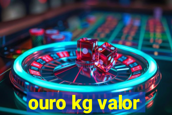 ouro kg valor