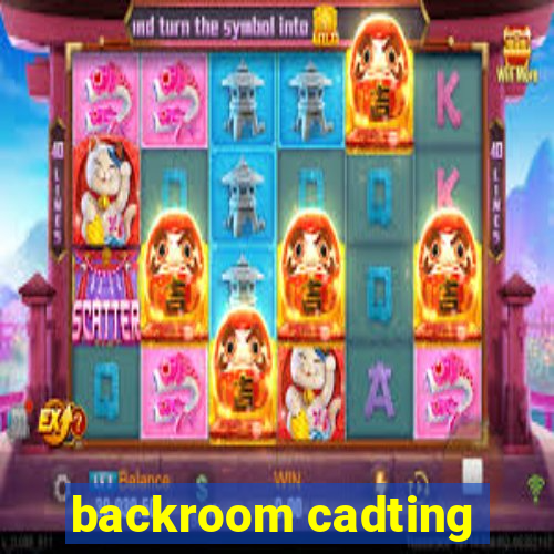 backroom cadting