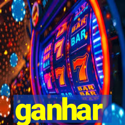 ganhar