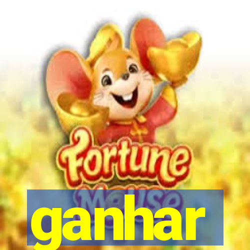 ganhar